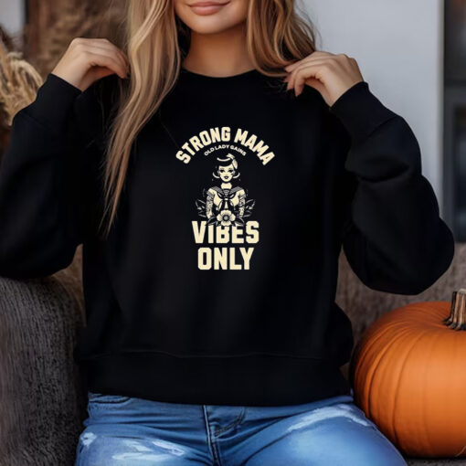 Strong Mama Old Lady Gains Vibes Only Sweatshirt , T-shirt , Hoodie , Long Sleeve T-shirt3