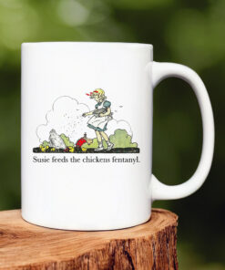 Susie Feeds The Chicken Fentanyl Mug 20241