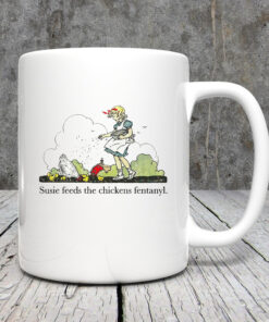 Susie Feeds The Chicken Fentanyl Mug 202433