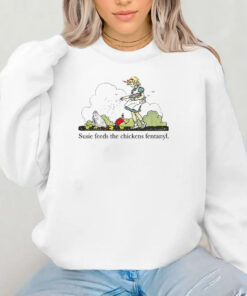 Susie Feeds The Chicken Fentanyl T-Shirt 2024