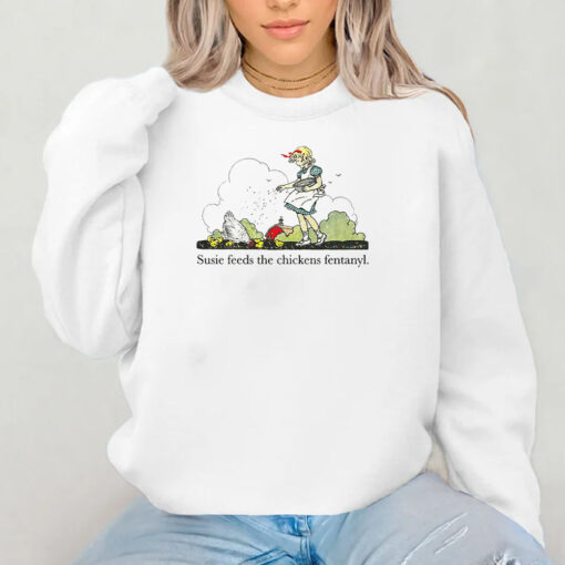 Susie Feeds The Chicken Fentanyl T-Shirt 2024