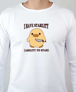 I Have Stability Ability To Stab Sweatshirt , T-shirt , Hoodie , Long Sleeve T-shirt