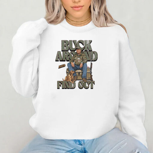 Trump Buck Around and Find Out Sweatshirt , Hoodie , T-shirt , Long Sleeve T-shirt