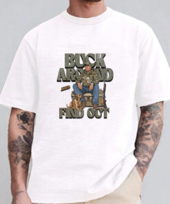 Trump Buck Around and Find Out Sweatshirt , Hoodie , T-shirt , Long Sleeve T-shirt1