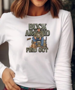 Trump Buck Around and Find Out Sweatshirt , Hoodie , T-shirt , Long Sleeve T-shirt2