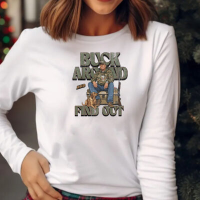 Trump Buck Around and Find Out Sweatshirt , Hoodie , T-shirt , Long Sleeve T-shirt2