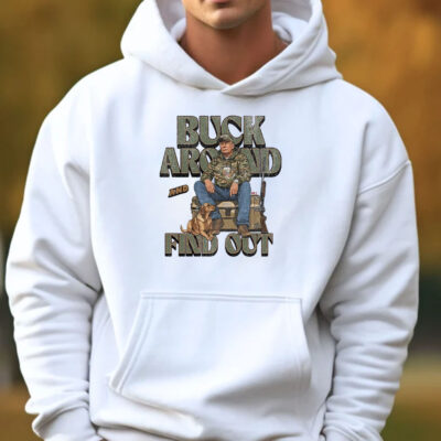 Trump Buck Around and Find Out Sweatshirt , Hoodie , T-shirt , Long Sleeve T-shirt3