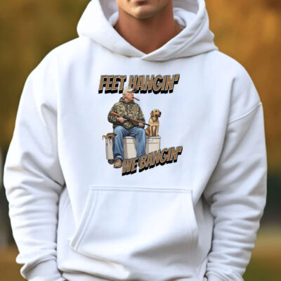 Trump Hunting Feet Hangin’ We Bangin’ Sweatshirt , Hoodie , T-shirt , Long Sleeve T-shirt3