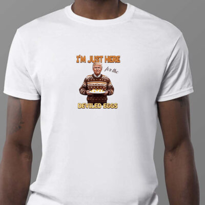 Trump Thanksgiving I'm Just Here For The Deviled Eggs Sweatshirt , T-shirt , Hoodie , Long Sleeve T-shirt1