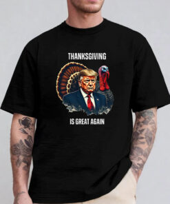 Trump Thanksgiving Is Great Again T-Shirt 2024