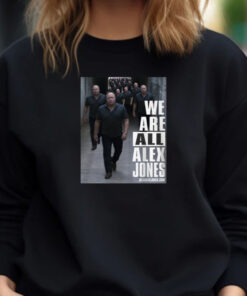 We Are All Alex Jones Sweatshirt Hoodie T shirt Long Sleeve T shirt1