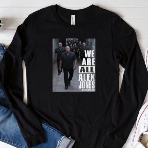 We Are All Alex Jones Sweatshirt , Hoodie , T-shirt , Long Sleeve T-shirt3