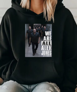 We Are All Alex Jones Sweatshirt , Hoodie , T-shirt , Long Sleeve T-shirtv2