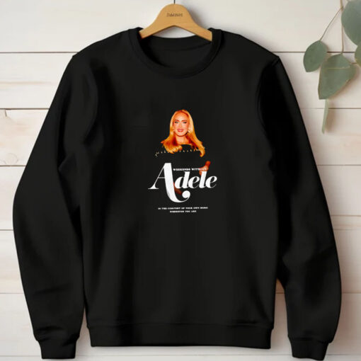 Weekends without Adele in the comfort of your own home wherever you are T-Shirt 20241