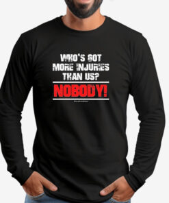 Who’s Got More Injuries Than Us Nobody Sweatshirt , T-shirt , Hoodie , Long Sleeve T-shirt2