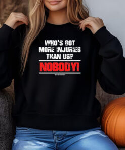 Who’s Got More Injuries Than Us Nobody Sweatshirt , T-shirt , Hoodie , Long Sleeve T-shirt3