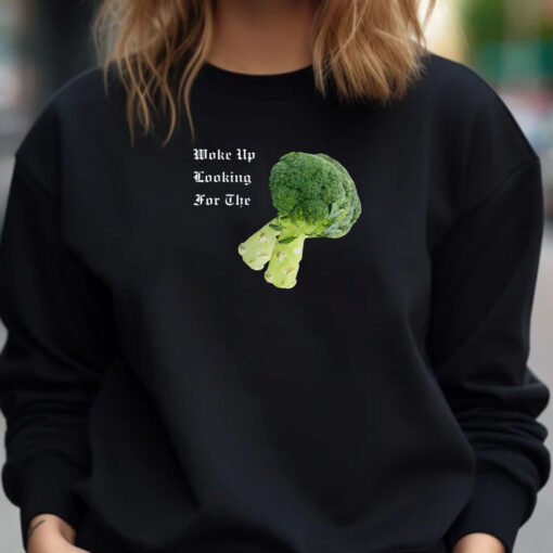 Woke Up Looking For The Broccoli T- Shirt 20241