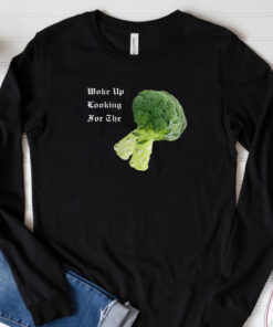 Woke Up Looking For The Broccoli T- Shirt 20243