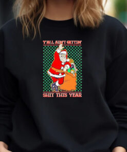 Y’all Ain’t Gettin’ Shit This Year Ugly Christmas 2024 T-Shirt1