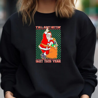 Y’all Ain’t Gettin’ Shit This Year Ugly Christmas 2024 T-Shirt1