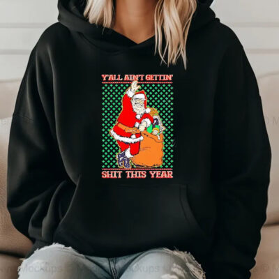 Y’all Ain’t Gettin’ Shit This Year Ugly Christmas 2024 T-Shirt2