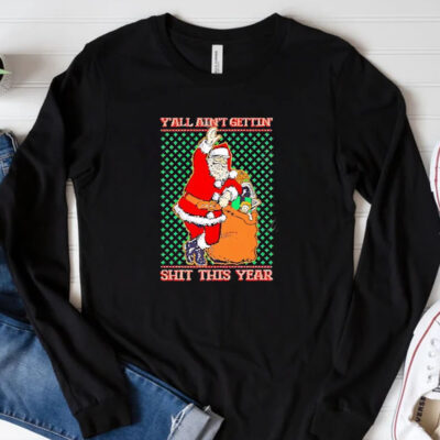 Y’all Ain’t Gettin’ Shit This Year Ugly Christmas 2024 T-Shirt3