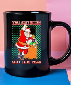 Y'all Ain't Getting’ Shit This Year Ugly Christmas 2024 Mug