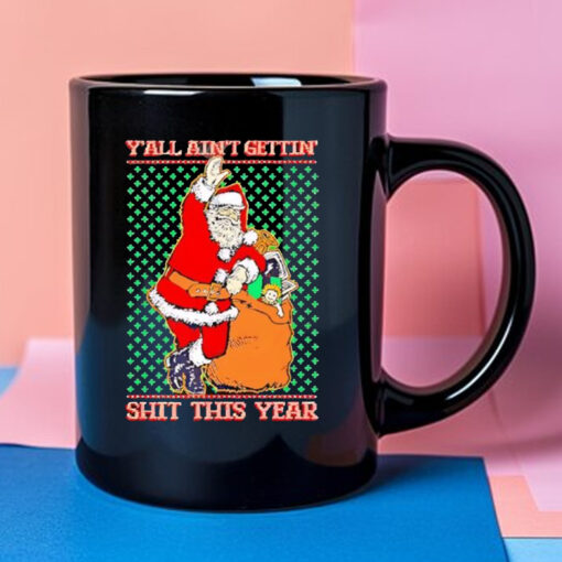 Y'all Ain't Getting’ Shit This Year Ugly Christmas 2024 Mug