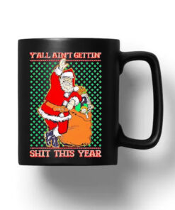 Y'all Ain't Getting’ Shit This Year Ugly Christmas 2024 Mug1