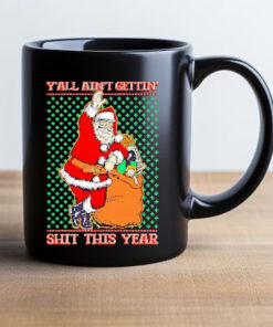 Y'all Ain't Getting’ Shit This Year Ugly Christmas 2024 Mug2