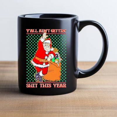 Y'all Ain't Getting’ Shit This Year Ugly Christmas 2024 Mug2