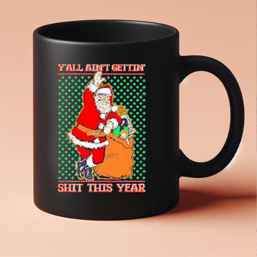 Y'all Ain't Getting’ Shit This Year Ugly Christmas 2024 Mug3