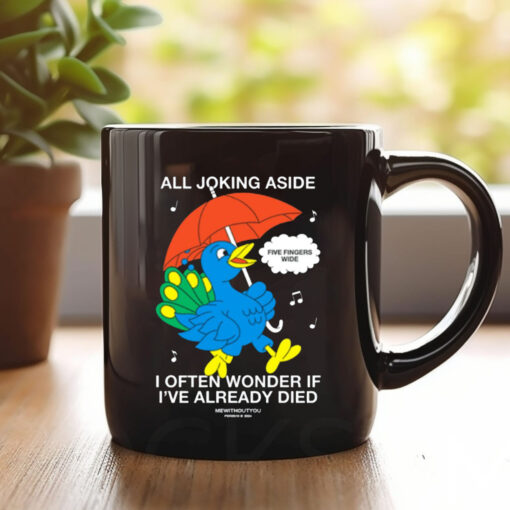 All Joking Aside I Often Wonder If I've Already Died Mug 20241