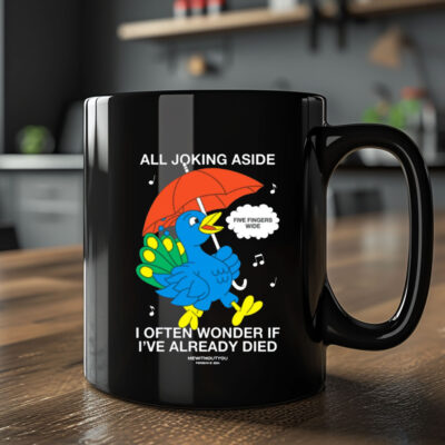 All Joking Aside I Often Wonder If I've Already Died Mug 20242