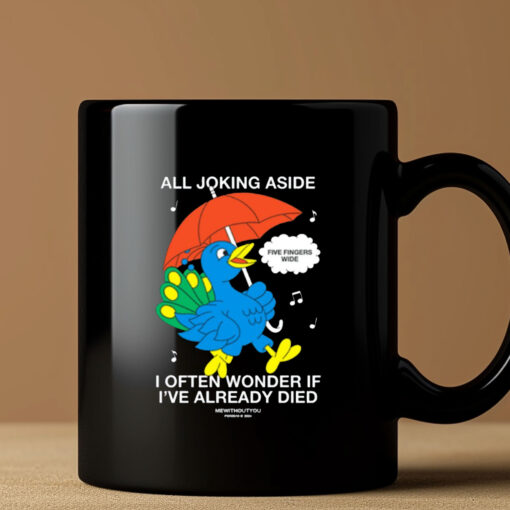 All Joking Aside I Often Wonder If I've Already Died Mug 20243