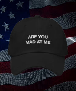 Are You Mad At Me Hat