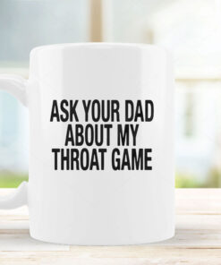 Ask Your Dad About My Throat Game Baby Mug Coffee