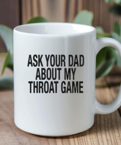 Ask Your Dad About My Throat Game Baby Mug Coffee