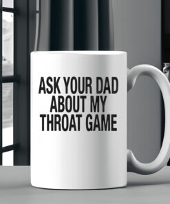 Ask Your Dad About My Throat Game Baby Mug Coffee