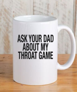 Ask Your Dad About My Throat Game Baby Mug Coffee