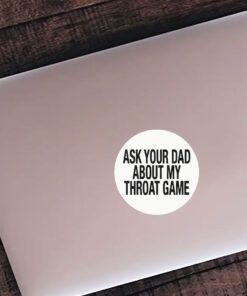 Ask Your Dad About My Throat Game Baby Stickers