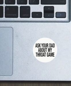 Ask Your Dad About My Throat Game Baby Stickers