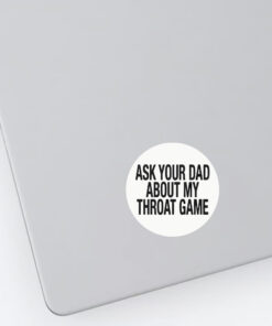 Ask Your Dad About My Throat Game Baby Stickers