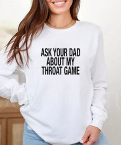 Ask Your Dad About My Throat Game Baby T-Shirts