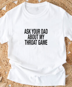 Ask Your Dad About My Throat Game Baby T-Shirts