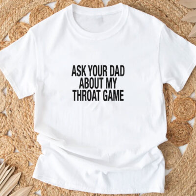 Ask Your Dad About My Throat Game Baby T-Shirts