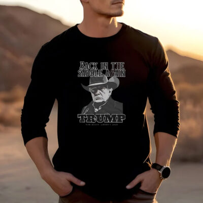 Back In The Saddle Again Trump God Bless America 2025 T-Shirts