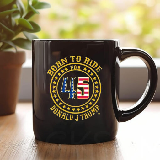 Born To Ride For 45 Donald J Trump USA Logo 2024 Mug1