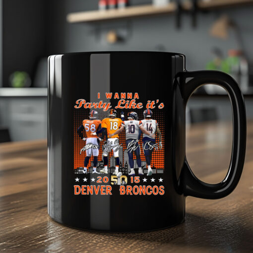 Broncos Miller Manning Nix Sutton I Wanna Party Like It’s 2015 Mug2