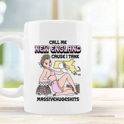 Call Me New England Cause I Take MassiveHugeShits Mug Coffee